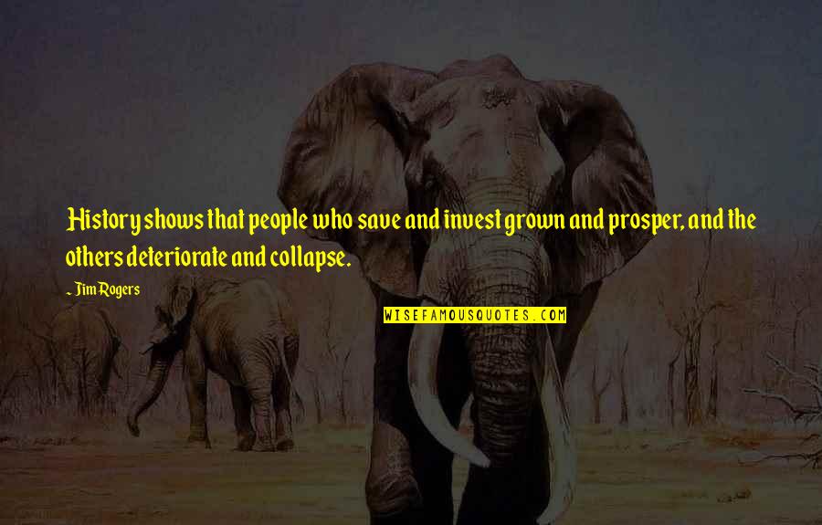 Pendurar Pratos Quotes By Jim Rogers: History shows that people who save and invest Pendurar Pratos Quotes By Jim Rogers: History shows that people who save and invest