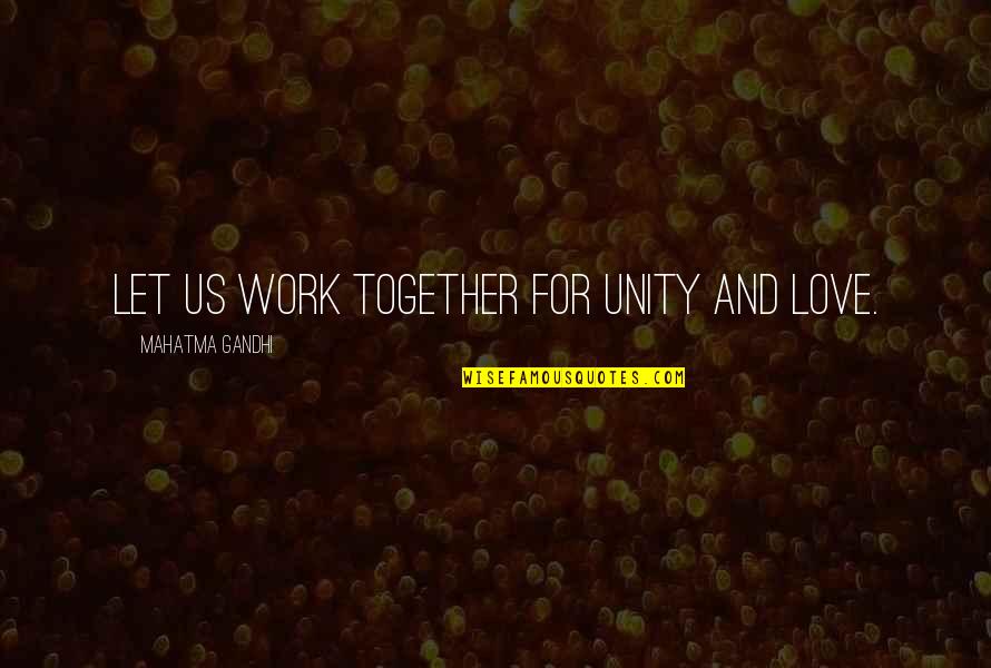 Pendurar Sem Quotes By Mahatma Gandhi: Let us work together for unity and love.