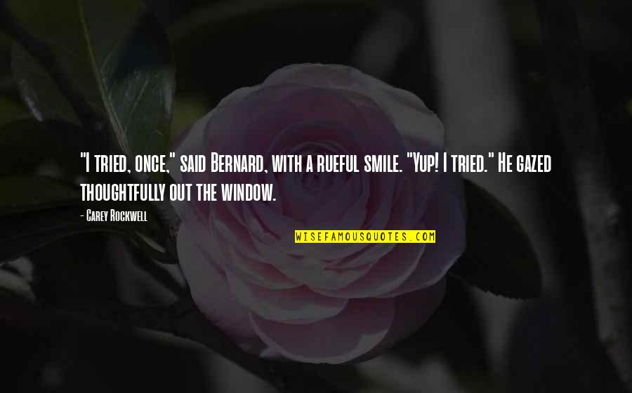 Pened Quotes By Carey Rockwell: "I tried, once," said Bernard, with a rueful Pened Quotes By Carey Rockwell: "I tried, once," said Bernard, with a rueful