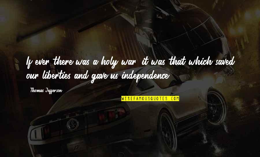 Peneda Ger S Quotes By Thomas Jefferson: If ever there was a holy war, it Peneda Ger S Quotes By Thomas Jefferson: If ever there was a holy war, it