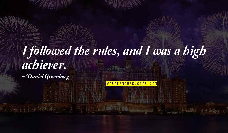 Penedo Pavers Quotes By Daniel Greenberg: I followed the rules, and I was a