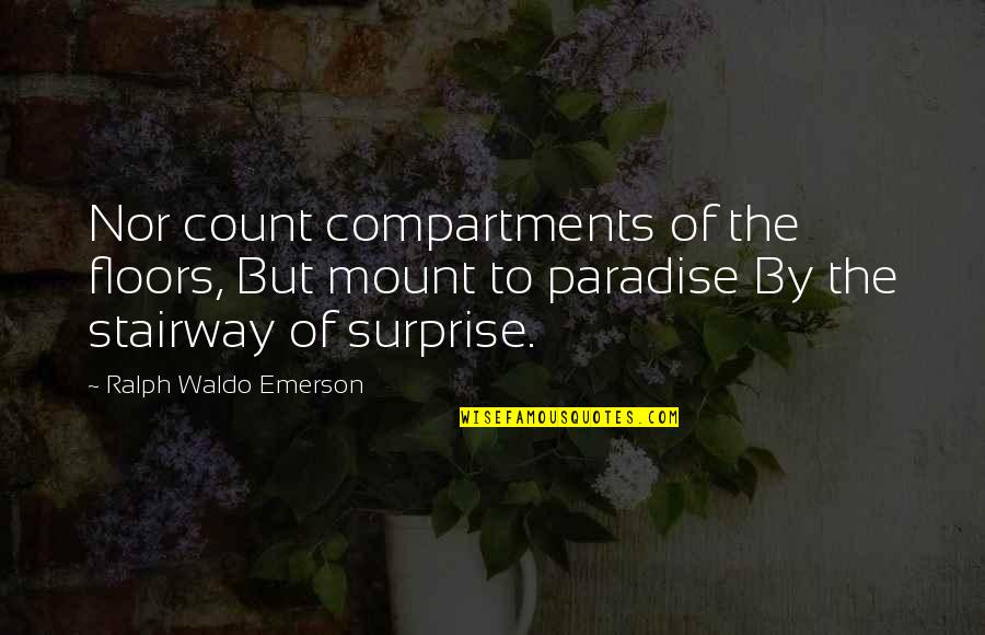 Penei Quotes By Ralph Waldo Emerson: Nor count compartments of the floors, But mount Penei Quotes By Ralph Waldo Emerson: Nor count compartments of the floors, But mount