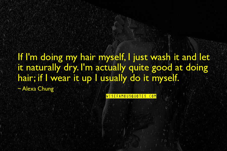Penekanan In English Quotes By Alexa Chung: If I'm doing my hair myself, I just