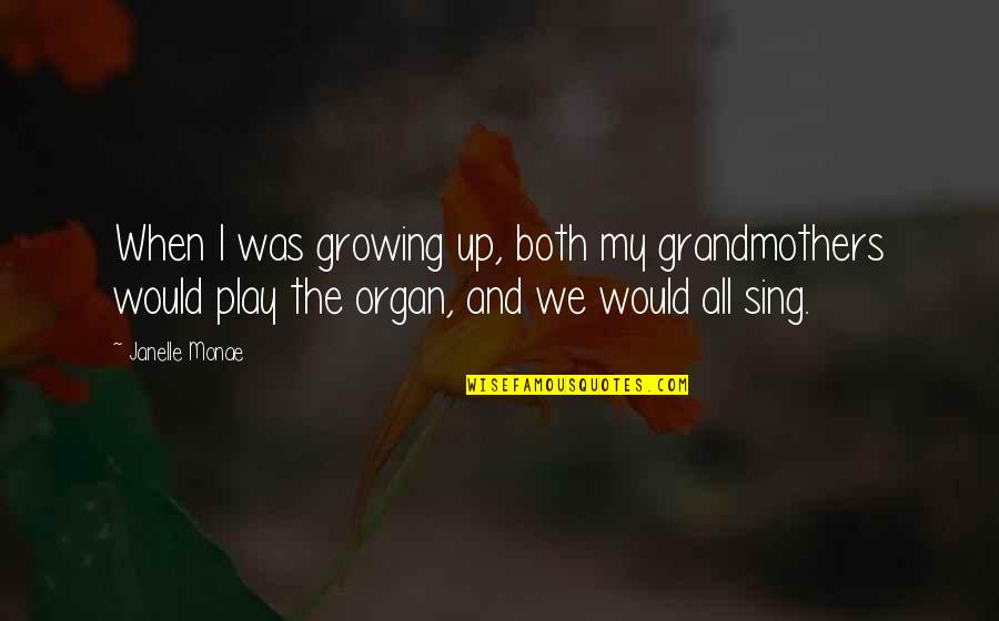 Penekanan In English Quotes By Janelle Monae: When I was growing up, both my grandmothers Penekanan In English Quotes By Janelle Monae: When I was growing up, both my grandmothers