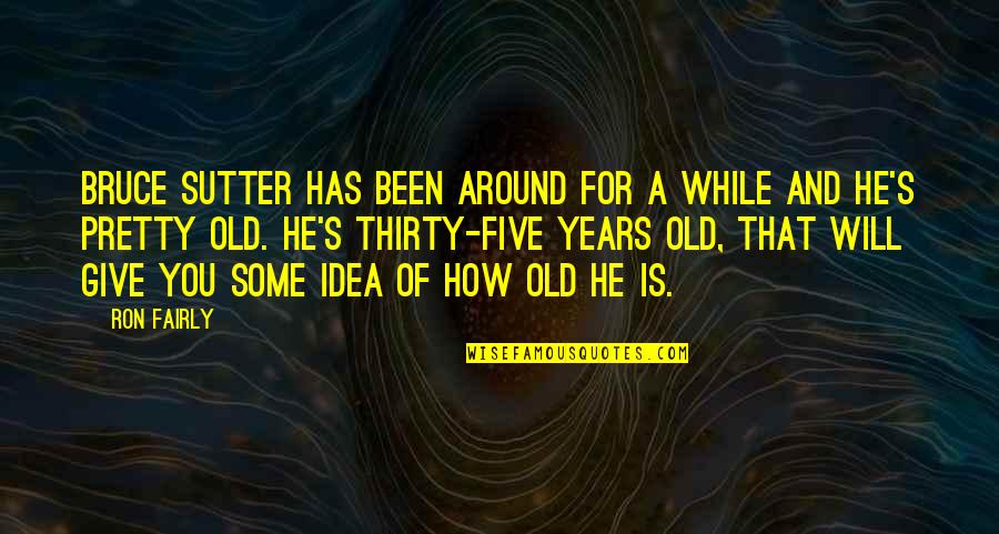 Penelitian Deskriptif Quotes By Ron Fairly: Bruce Sutter has been around for a while Penelitian Deskriptif Quotes By Ron Fairly: Bruce Sutter has been around for a while