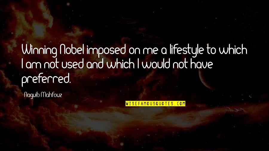 Penelope 2006 Quotes By Naguib Mahfouz: Winning Nobel imposed on me a lifestyle to