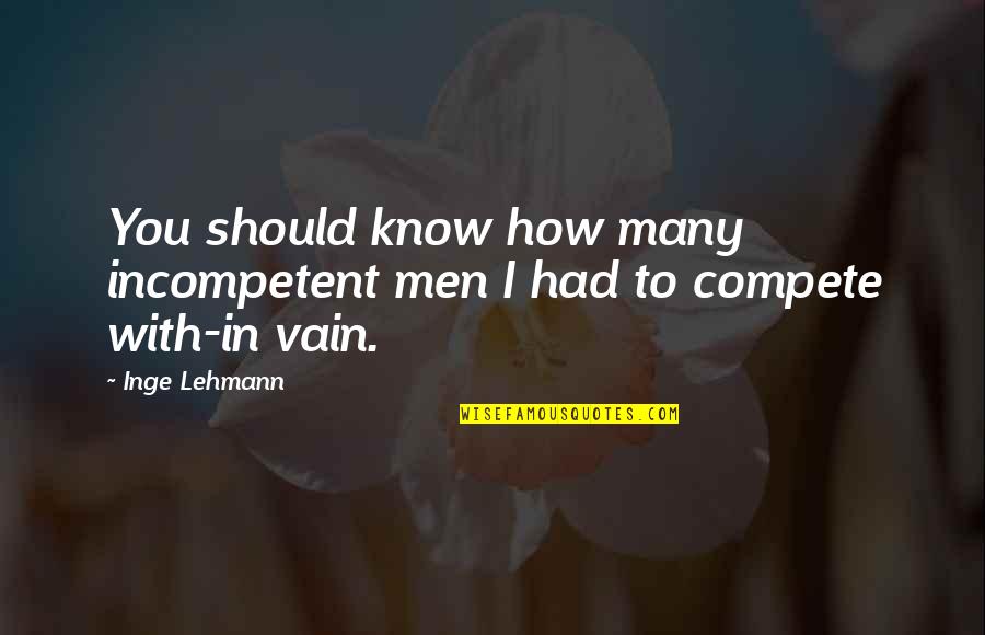 Penelope Being Loyal To Odysseus Quotes By Inge Lehmann: You should know how many incompetent men I