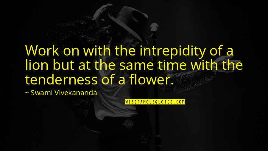 Penelope Being Loyal To Odysseus Quotes By Swami Vivekananda: Work on with the intrepidity of a lion Penelope Being Loyal To Odysseus Quotes By Swami Vivekananda: Work on with the intrepidity of a lion