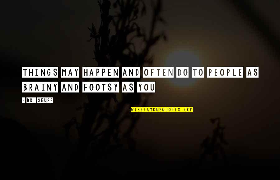 Penelope Bunce Quotes By Dr. Seuss: Things may happen and often do to people