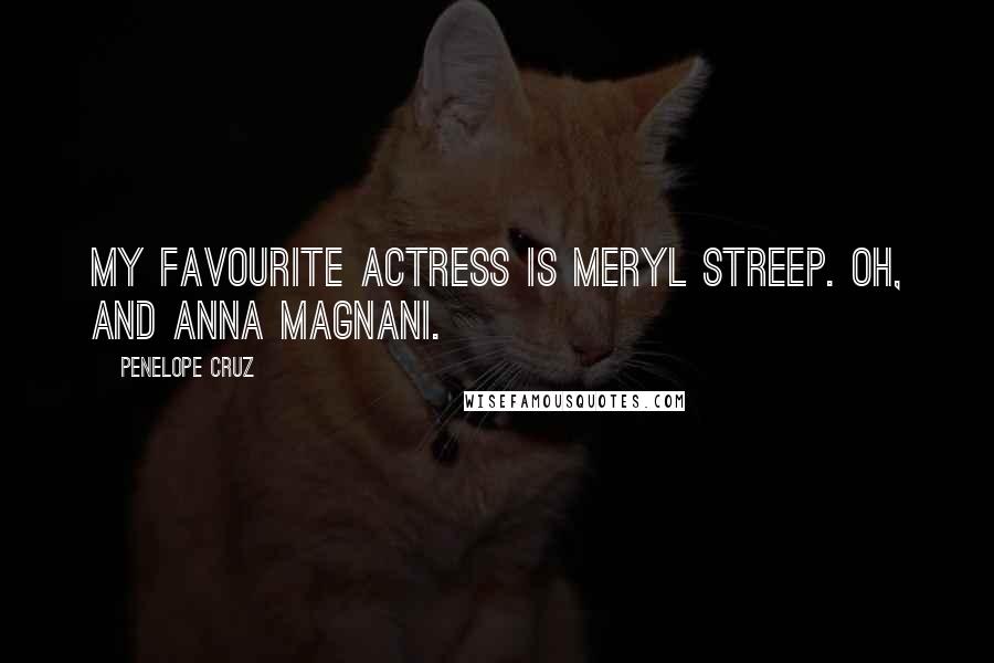 Penelope Cruz quotes: My favourite actress is Meryl Streep. Oh, and Anna Magnani.