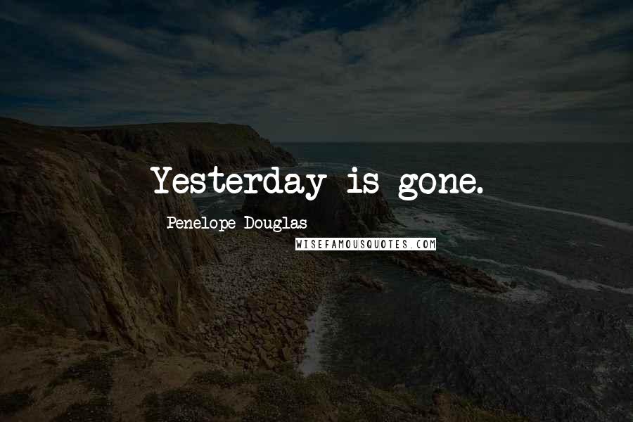 Penelope Douglas quotes: Yesterday is gone.