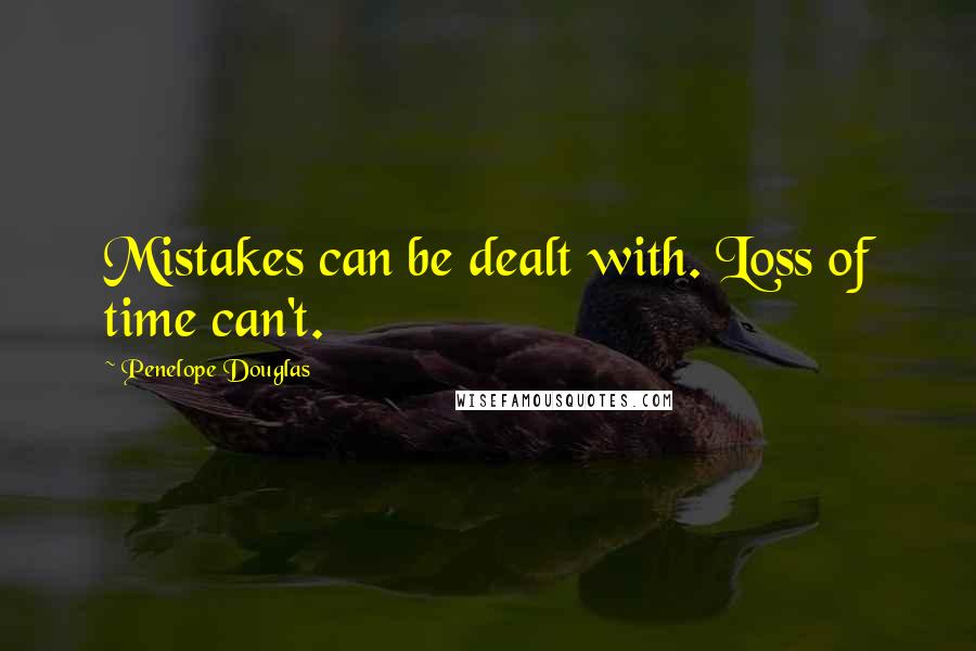 Penelope Douglas quotes: Mistakes can be dealt with. Loss of time can't.