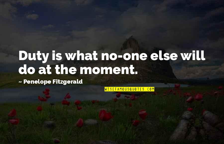 Penelope Fitzgerald Quotes By Penelope Fitzgerald: Duty is what no-one else will do at