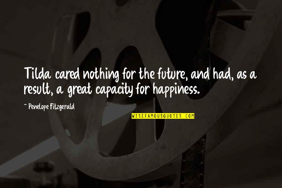 Penelope Fitzgerald Quotes By Penelope Fitzgerald: Tilda cared nothing for the future, and had, Penelope Fitzgerald Quotes By Penelope Fitzgerald: Tilda cared nothing for the future, and had,