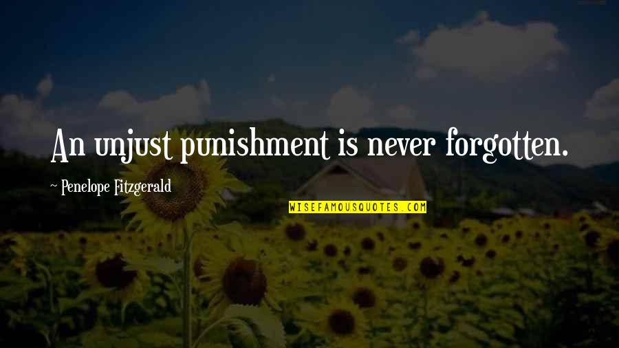 Penelope Fitzgerald Quotes By Penelope Fitzgerald: An unjust punishment is never forgotten.