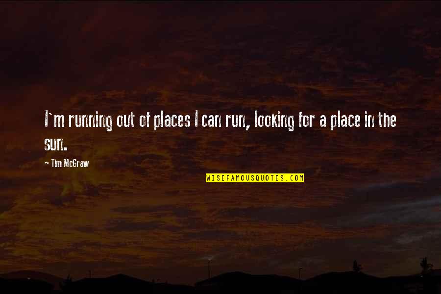 Penelope From The Odyssey Quotes By Tim McGraw: I'm running out of places I can run,