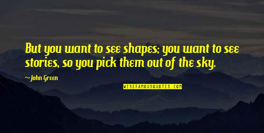 Penelope In The Odyssey Quotes By John Green: But you want to see shapes; you want