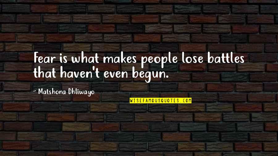 Penelope J Stokes Quotes By Matshona Dhliwayo: Fear is what makes people lose battles that Penelope J Stokes Quotes By Matshona Dhliwayo: Fear is what makes people lose battles that