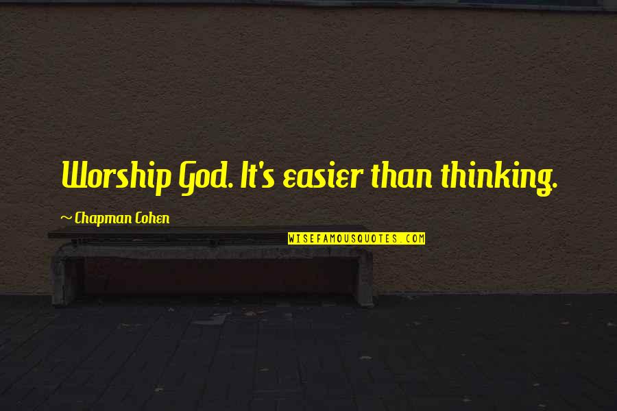 Penelope Keith Quotes By Chapman Cohen: Worship God. It's easier than thinking. Penelope Keith Quotes By Chapman Cohen: Worship God. It's easier than thinking.