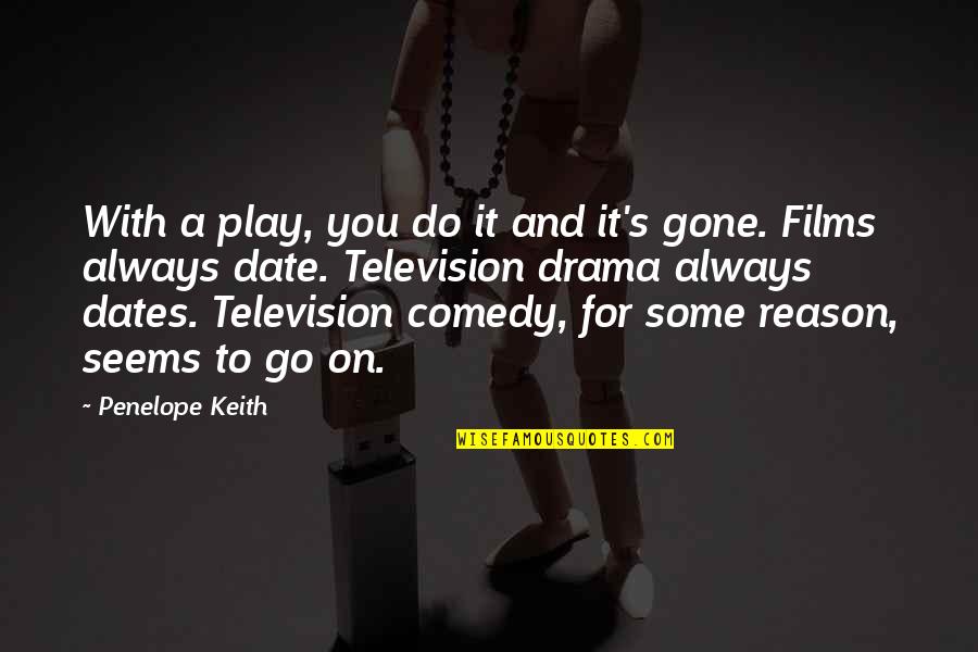 Penelope Keith Quotes By Penelope Keith: With a play, you do it and it's Penelope Keith Quotes By Penelope Keith: With a play, you do it and it's