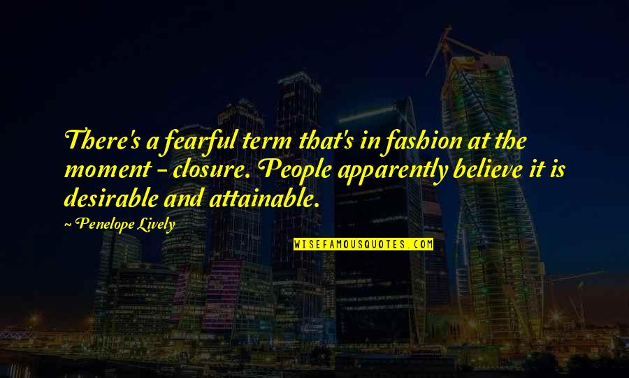 Penelope Lively Quotes By Penelope Lively: There's a fearful term that's in fashion at