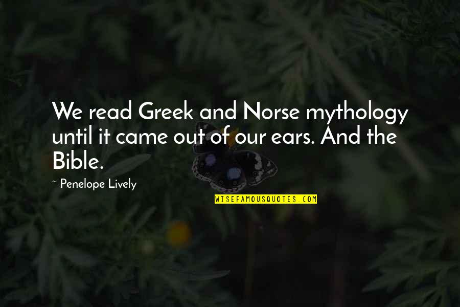 Penelope Lively Quotes By Penelope Lively: We read Greek and Norse mythology until it