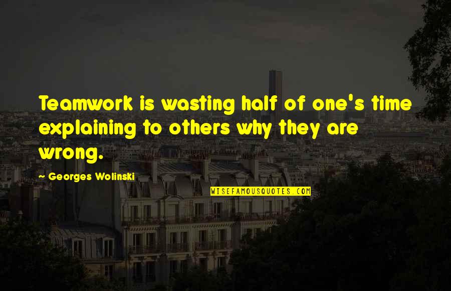 Penelope Menchaca Quotes By Georges Wolinski: Teamwork is wasting half of one's time explaining