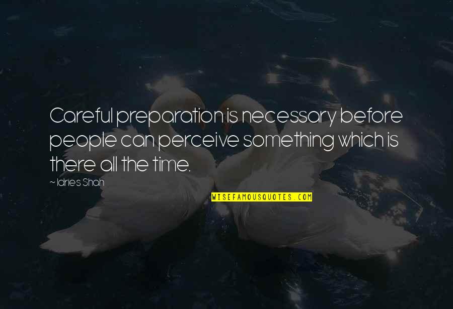 Penelope Spheeris Quotes By Idries Shah: Careful preparation is necessary before people can perceive
