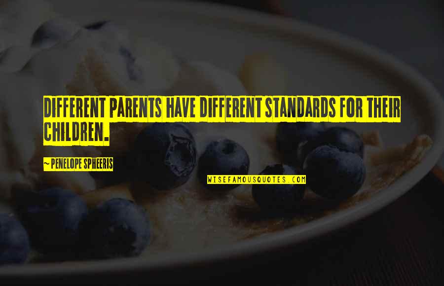 Penelope Spheeris Quotes By Penelope Spheeris: Different parents have different standards for their children. Penelope Spheeris Quotes By Penelope Spheeris: Different parents have different standards for their children.