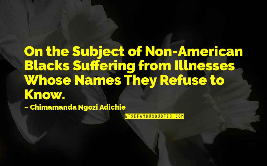 Penelope Trunk Quotes By Chimamanda Ngozi Adichie: On the Subject of Non-American Blacks Suffering from Penelope Trunk Quotes By Chimamanda Ngozi Adichie: On the Subject of Non-American Blacks Suffering from