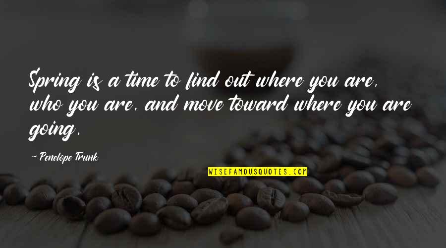Penelope Trunk Quotes By Penelope Trunk: Spring is a time to find out where Penelope Trunk Quotes By Penelope Trunk: Spring is a time to find out where