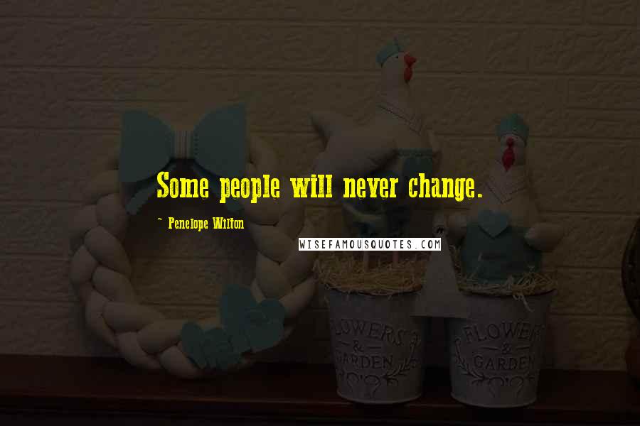 Penelope Wilton quotes: Some people will never change.