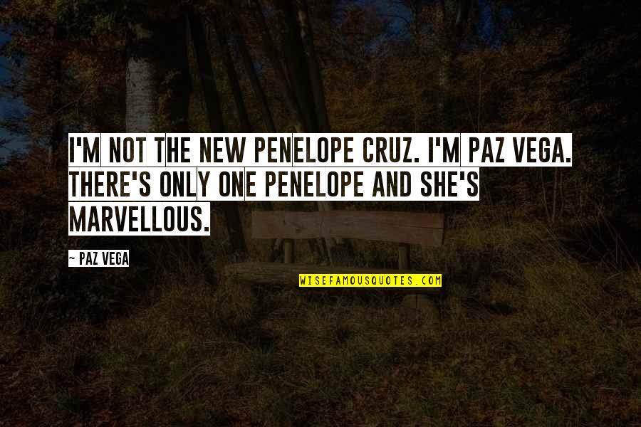 Penelope's Quotes By Paz Vega: I'm not the new Penelope Cruz. I'm Paz