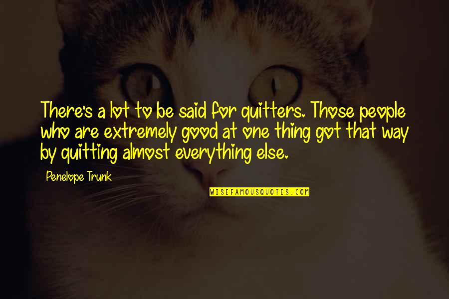 Penelope's Quotes By Penelope Trunk: There's a lot to be said for quitters.