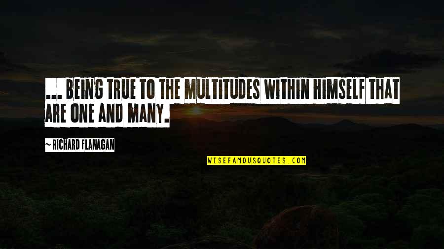 Penelusuran Informasi Quotes By Richard Flanagan: ... being true to the multitudes within himself Penelusuran Informasi Quotes By Richard Flanagan: ... being true to the multitudes within himself