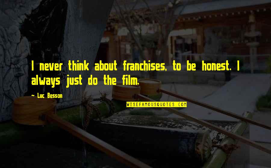 Penemuan Situs Quotes By Luc Besson: I never think about franchises, to be honest.