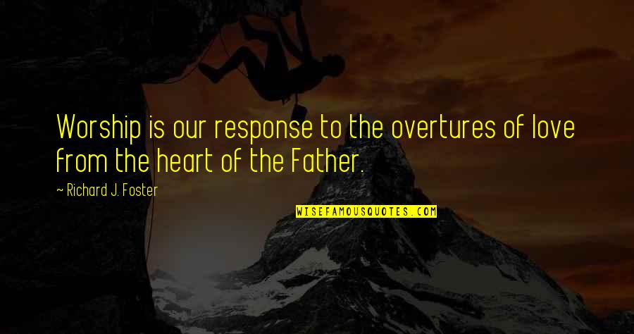 Penentu In English Quotes By Richard J. Foster: Worship is our response to the overtures of Penentu In English Quotes By Richard J. Foster: Worship is our response to the overtures of