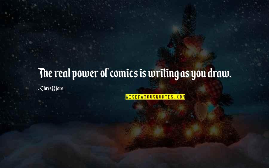 Penerangan Lampu Quotes By Chris Ware: The real power of comics is writing as