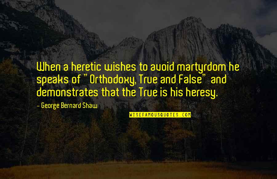 Penerangan Lampu Quotes By George Bernard Shaw: When a heretic wishes to avoid martyrdom he