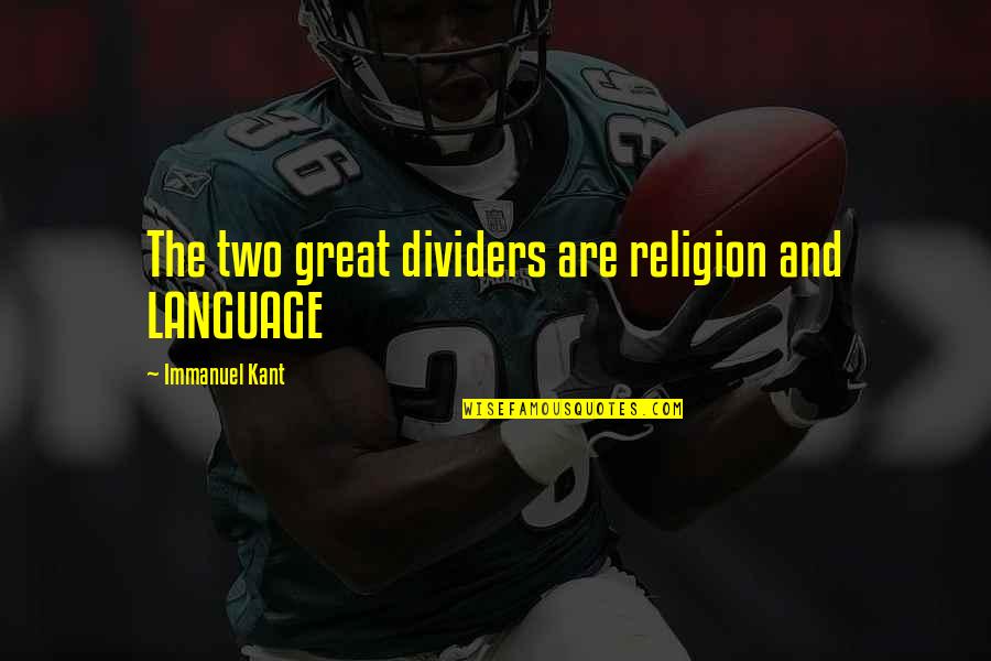 Penerangan Plafon Quotes By Immanuel Kant: The two great dividers are religion and LANGUAGE