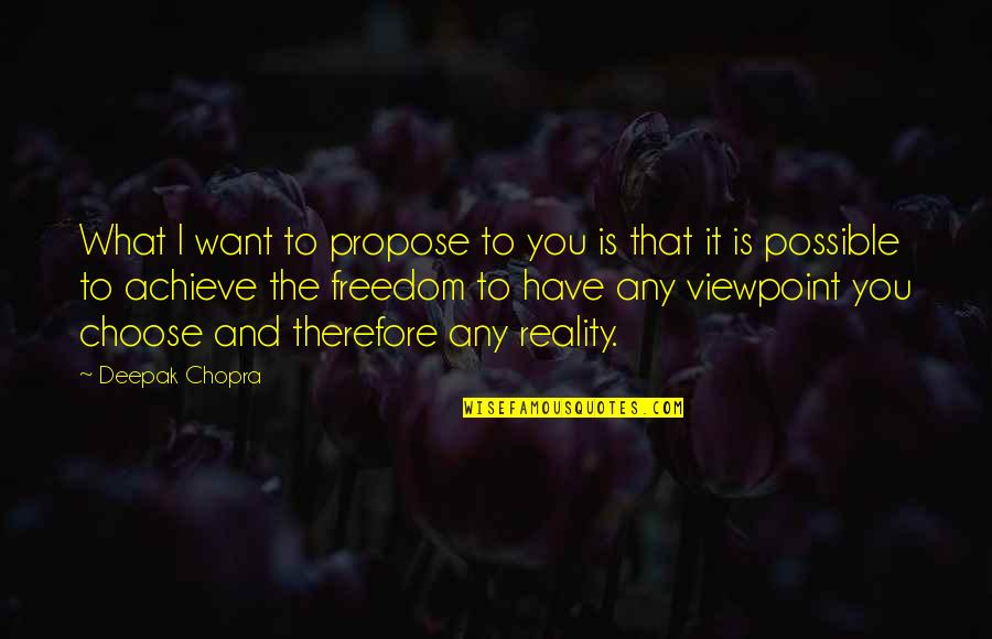 Penerbit Grasindo Quotes By Deepak Chopra: What I want to propose to you is Penerbit Grasindo Quotes By Deepak Chopra: What I want to propose to you is