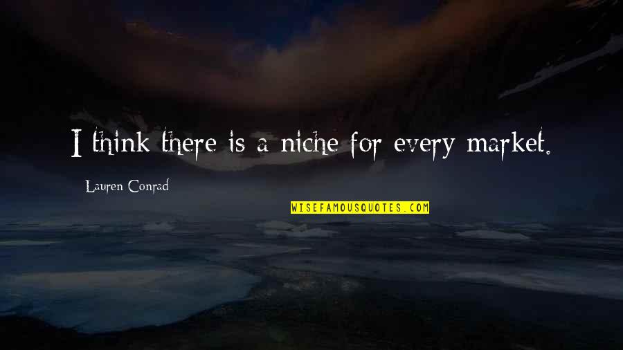 Penerbit Grasindo Quotes By Lauren Conrad: I think there is a niche for every Penerbit Grasindo Quotes By Lauren Conrad: I think there is a niche for every