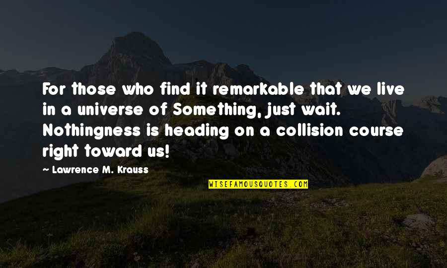 Penerbit Grasindo Quotes By Lawrence M. Krauss: For those who find it remarkable that we Penerbit Grasindo Quotes By Lawrence M. Krauss: For those who find it remarkable that we