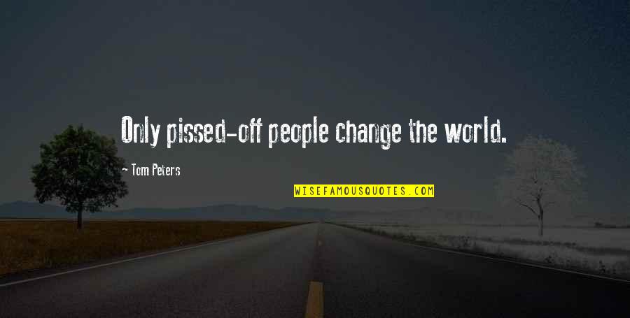 Penerbit Grasindo Quotes By Tom Peters: Only pissed-off people change the world. Penerbit Grasindo Quotes By Tom Peters: Only pissed-off people change the world.