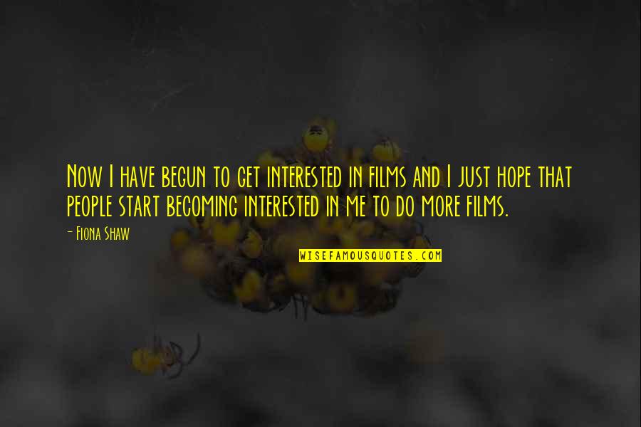 Penerbit Mizan Quotes By Fiona Shaw: Now I have begun to get interested in Penerbit Mizan Quotes By Fiona Shaw: Now I have begun to get interested in