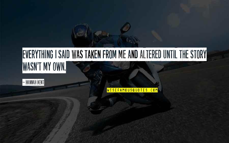 Penerbit Salemba Quotes By Hannah Kent: Everything I said was taken from me and