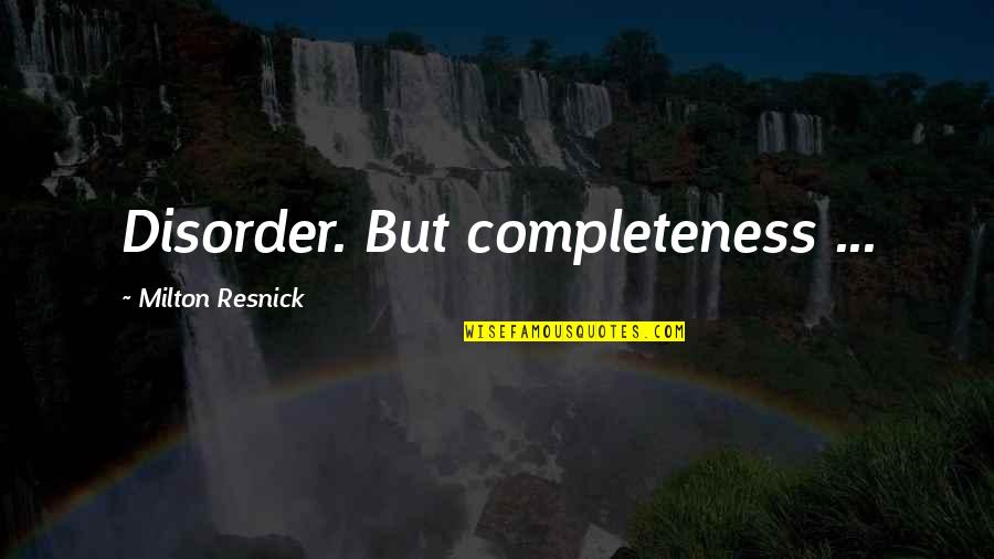 Penerimaan Unnes Quotes By Milton Resnick: Disorder. But completeness ...
