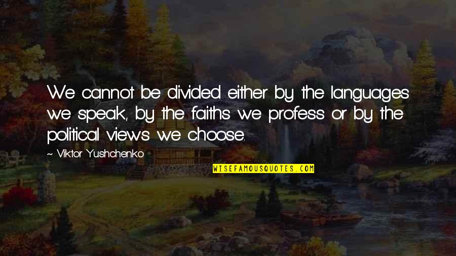 Penerimaan Unnes Quotes By Viktor Yushchenko: We cannot be divided either by the languages