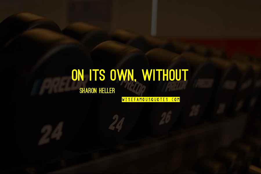 Penerus Avatar Quotes By Sharon Heller: on its own, without Penerus Avatar Quotes By Sharon Heller: on its own, without