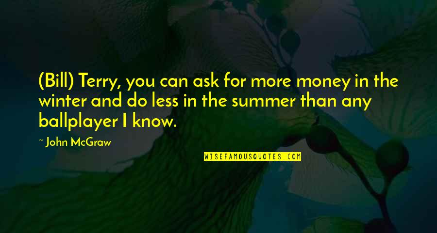 Penesis Vince Quotes By John McGraw: (Bill) Terry, you can ask for more money Penesis Vince Quotes By John McGraw: (Bill) Terry, you can ask for more money